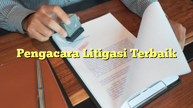 Pengacara Litigasi Terbaik