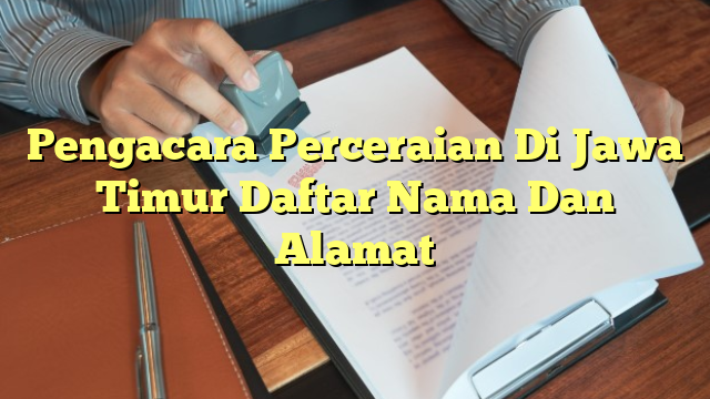 Pengacara Perceraian Di Jawa Timur Daftar Nama Dan Alamat