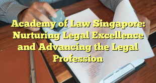 Academy of Law Singapore: Nurturing Legal Excellence and Advancing the Legal Profession