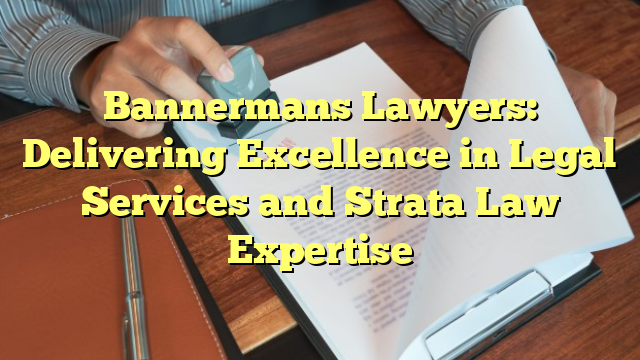 Bannermans Lawyers: Delivering Excellence in Legal Services and Strata Law Expertise