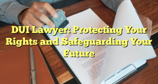 DUI Lawyer: Protecting Your Rights and Safeguarding Your Future