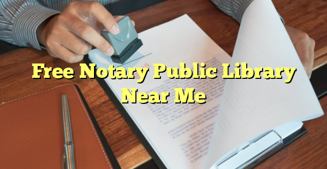 Free Notary Public Library Near Me