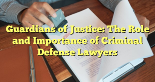 Guardians of Justice: The Role and Importance of Criminal Defense Lawyers