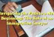 Navigating the Path to a New Beginning: The Role of an Immigration Lawyer