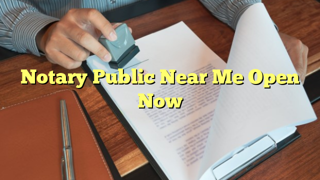 Notary Public Near Me Open Now