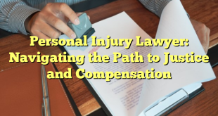 Personal Injury Lawyer: Navigating the Path to Justice and Compensation