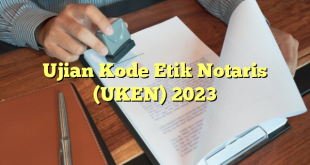 Ujian Kode Etik Notaris (UKEN) 2023