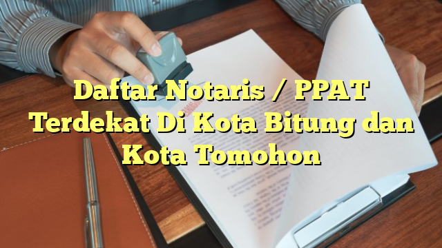 Daftar Notaris / PPAT Terdekat Di Kota Bitung dan Kota Tomohon