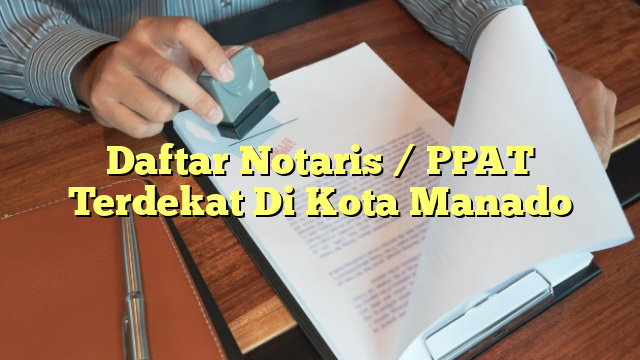 Daftar Notaris / PPAT Terdekat Di Kota Manado